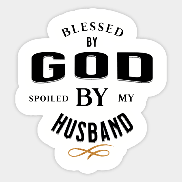 Blessed by God Spoiled by my Husband Funny, Quirky and Sarcastic Black on Grey Sticker by ArtcoZen